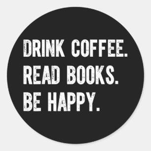 Drink coffee read books be happy funny bookish classic round sticker