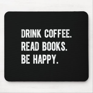 Drink coffee read books be happy funny bookish mouse pad