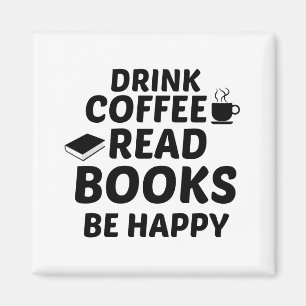 DRINK COFFEE READ BOOKS BE HAPPY MAGNET
