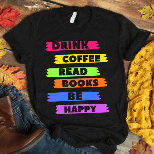 Drink Coffee Read Books Be Happy t-shirt