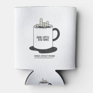Drink Coffee Read Books Dismantle Systems Can Cooler