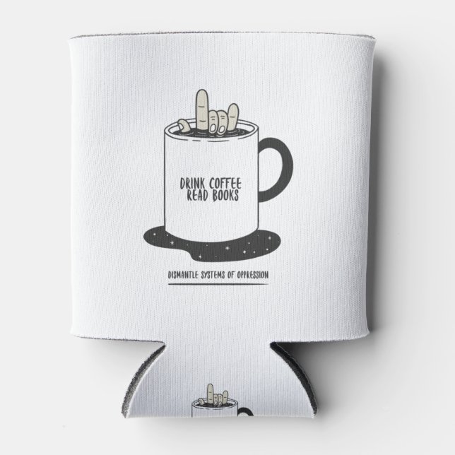 Drink Coffee Read Books Dismantle Systems Can Cooler (Front)