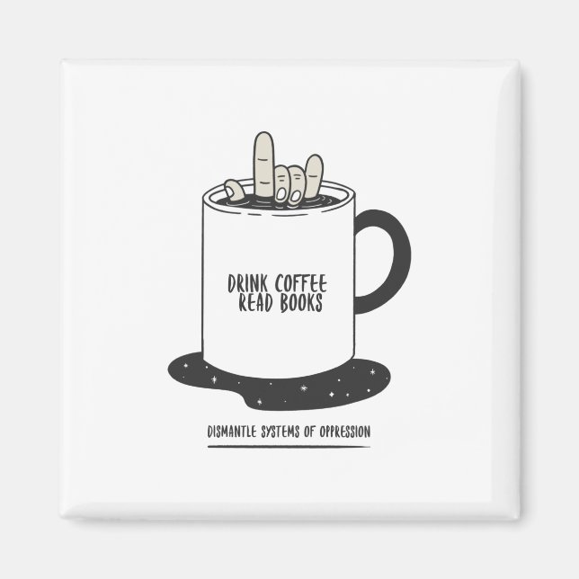 Drink Coffee Read Books Dismantle Systems Magnet (Front)