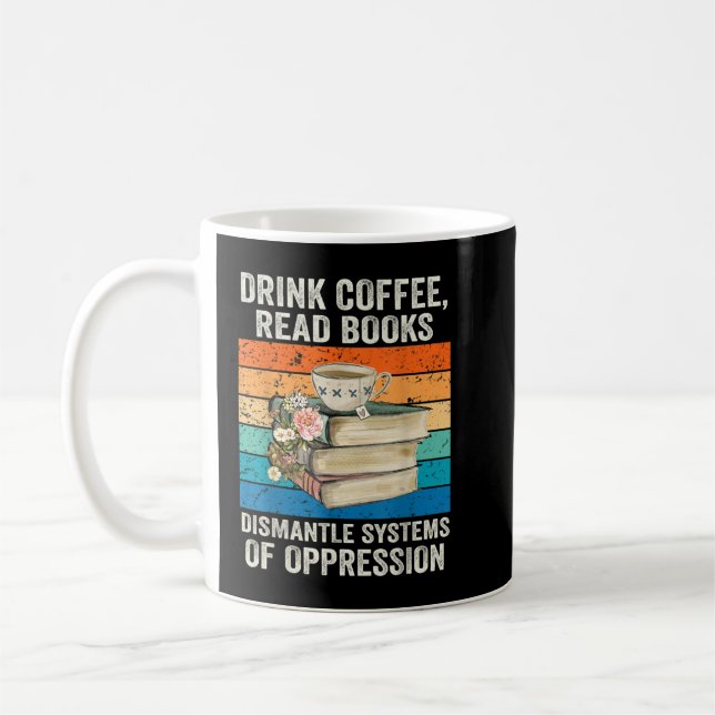 Drink Coffee Read Books Dismantle Systems Of Oppre Coffee Mug (Left)