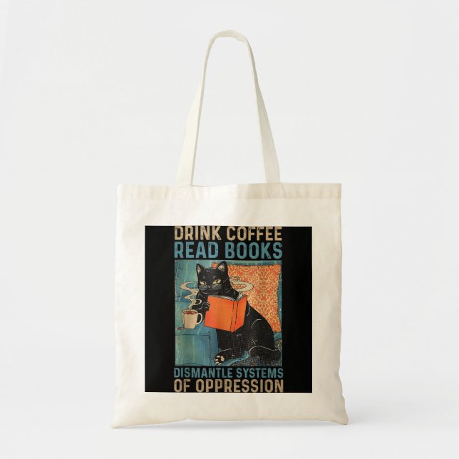 Drink Coffee Read Books Dismantle Systems Of Oppre Tote Bag (Front)