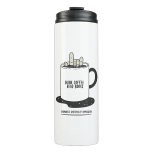 Drink Coffee Read Books Dismantle Systems Thermal Tumbler