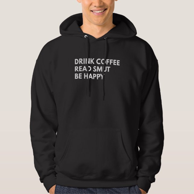 Drink Coffee Read Smut Be Happy  Coffee  Reading 1 Hoodie (Front)
