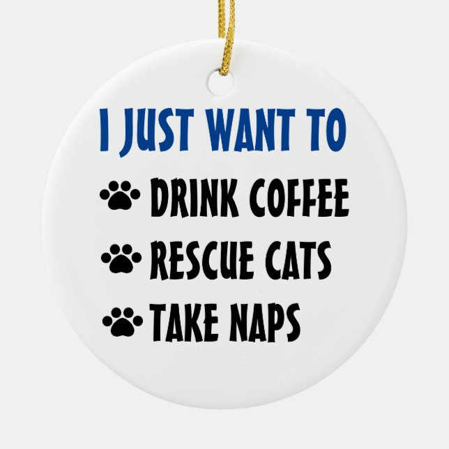 Drink Coffee, Rescue Cats, Take Naps Ceramic Ornament (Front)