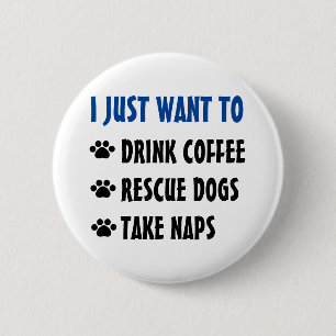 Drink Coffee, Rescue Dogs, Take Naps 6 Cm Round Badge