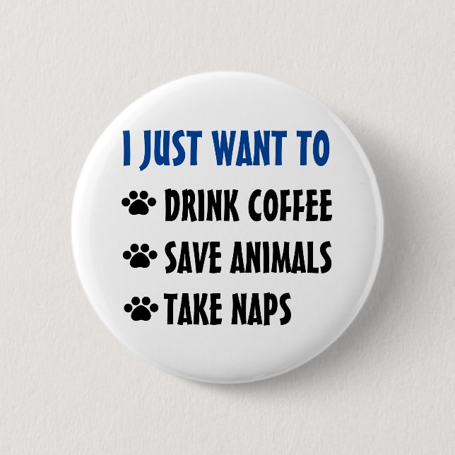 Drink Coffee, Save Animals, Take Naps 6 Cm Round Badge (Front)