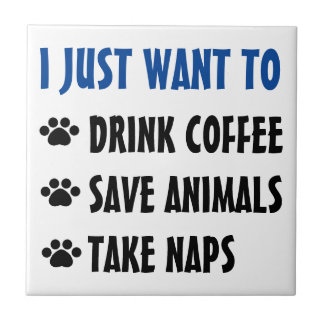 Drink Coffee, Save Animals, Take Naps Ceramic Tile