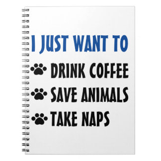 Drink Coffee, Save Animals, Take Naps Notebook