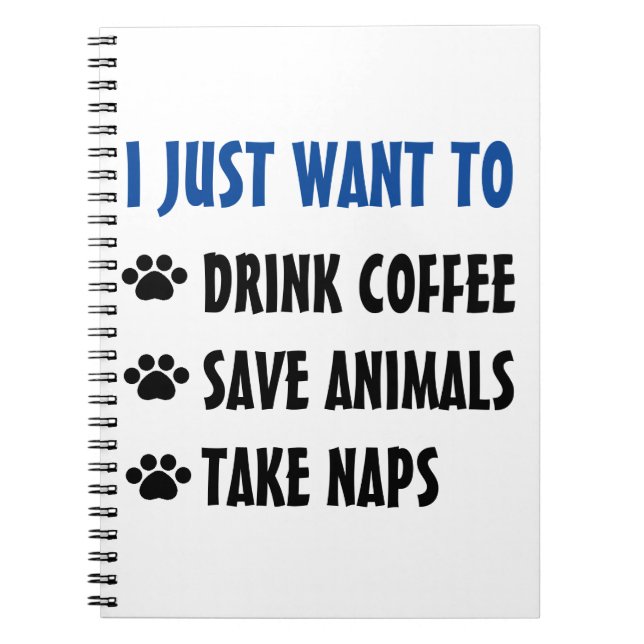 Drink Coffee, Save Animals, Take Naps Notebook (Front)