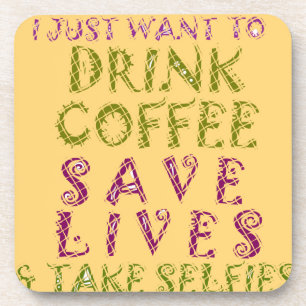 Drink coffee Save Lives and Take Selfies Coaster