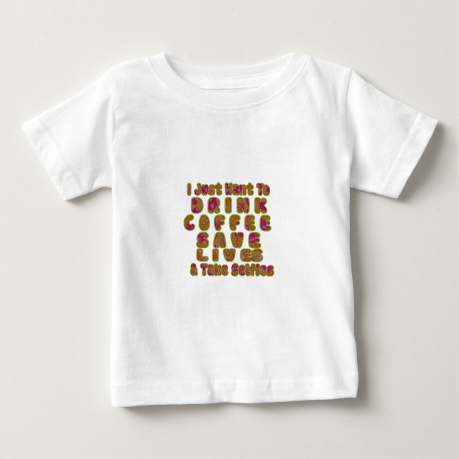 Drink Coffee Save Lives & Take Selfies Art Print Baby T-Shirt (Front)