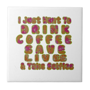 Drink Coffee Save Lives & Take Selfies Art Print Ceramic Tile