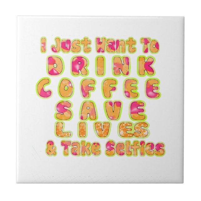 Drink Coffee Save Lives & Take Selfies Art Print Ceramic Tile (Front)