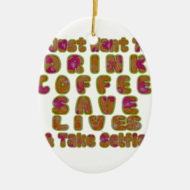 Drink Coffee Save Lives & Take Selfies Art Print Ceramic Tree Decoration (Front)