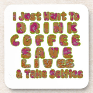 Drink Coffee Save Lives & Take Selfies Art Print Coaster