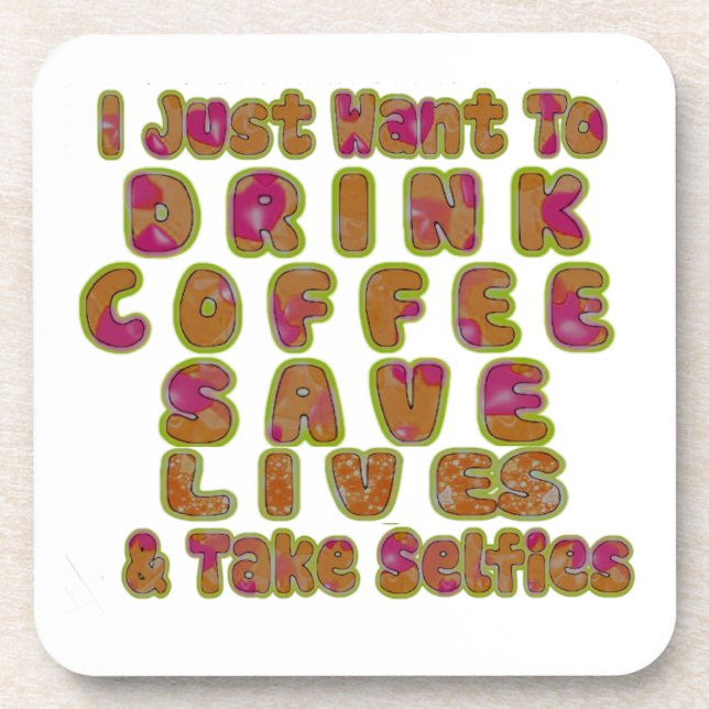 Drink Coffee Save Lives & Take Selfies Art Print Coaster (Front)