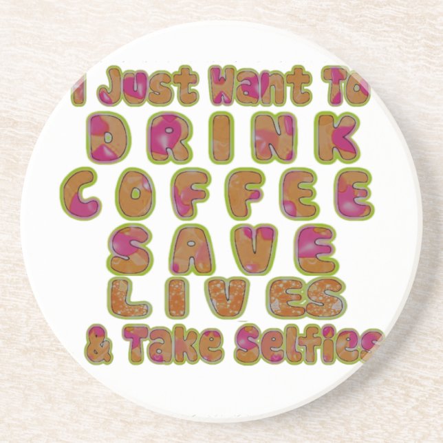 Drink Coffee Save Lives & Take Selfies Art Print Coaster (Front)