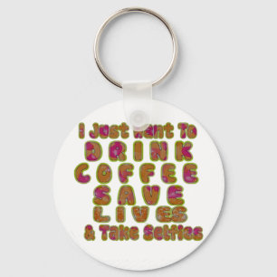 Drink Coffee Save Lives & Take Selfies Art Print Key Ring