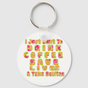 Drink Coffee Save Lives & Take Selfies Art Print Key Ring