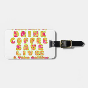 Drink Coffee Save Lives & Take Selfies Art Print Luggage Tag