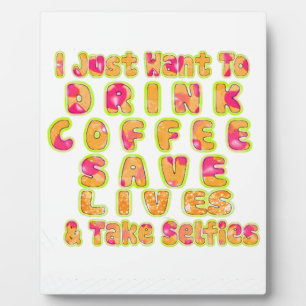 Drink Coffee Save Lives & Take Selfies Art Print Plaque