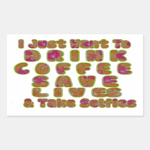 Drink Coffee Save Lives & Take Selfies Art Print Rectangular Sticker