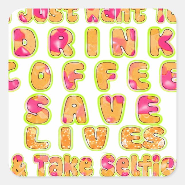 Drink Coffee Save Lives & Take Selfies Art Print Square Sticker (Front)