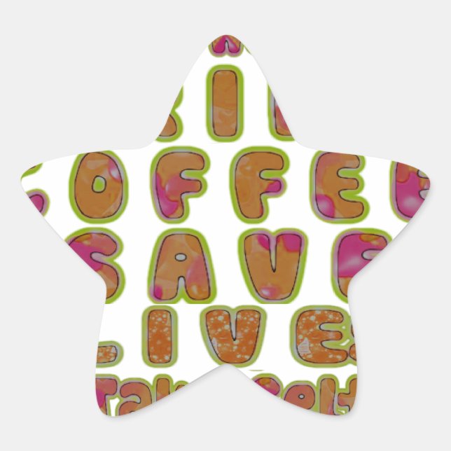Drink Coffee Save Lives & Take Selfies Art Print Star Sticker (Front)
