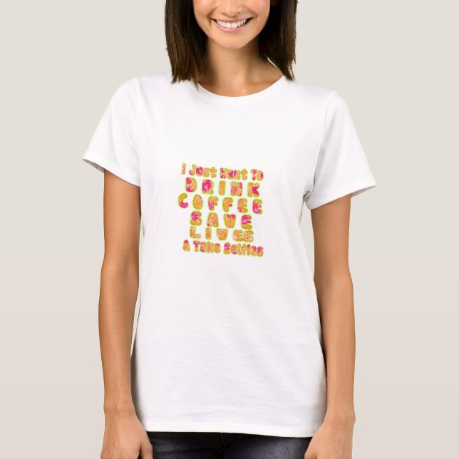 Drink Coffee Save Lives & Take Selfies Art Print T-Shirt (Front)