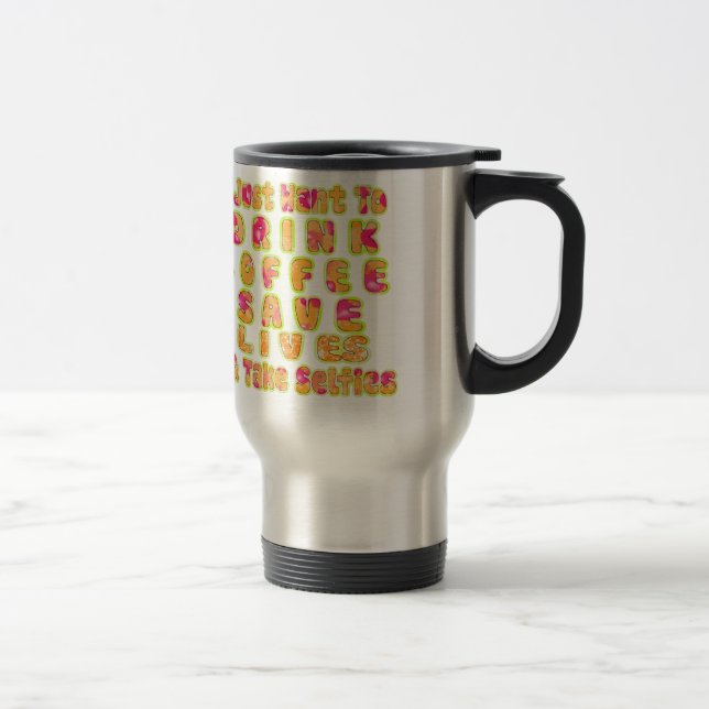 Drink Coffee Save Lives & Take Selfies Art Print Travel Mug (Right)