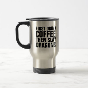 DRINK COFFEE THEN SLAY DRAGONS TRAVEL MUG