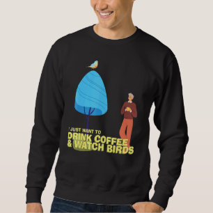 Drink Coffee Watch Birds Birdwatching Birdwatcher Sweatshirt