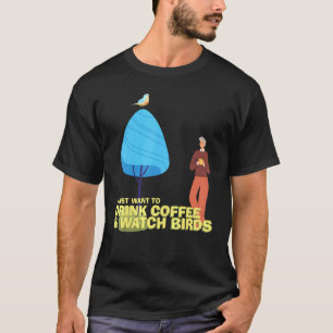 Drink Coffee Watch Birds Birdwatching Birdwatcher T-Shirt