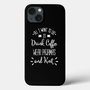 Drink Coffee Wear Pyjamas And Knit  iPhone 13 Case