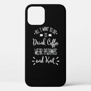 Drink Coffee Wear Pyjamas And Knit  iPhone 12 Pro Case