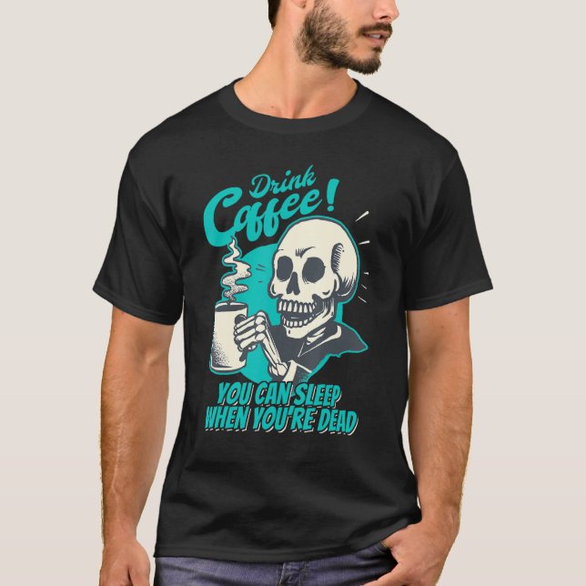 Drink Coffee - You Can Sleep When You're Dead - Pa T-Shirt (Front)
