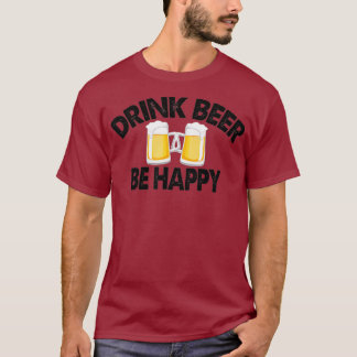 Drink Craft Beer Be Happy Lover Drinking Brewery T-Shirt