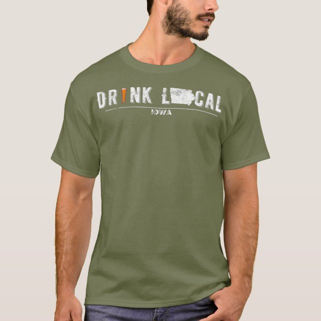 Drink Craft Beer Drink Local Iowa T Shirt (Front)