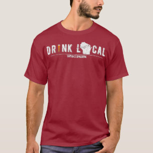 Drink Craft Beer Drink Local Wisconsin T Shirt