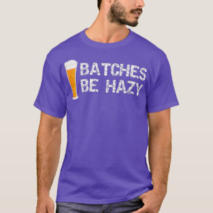 Drink Craft Beer Funny Batches Be Hazy T-Shirt