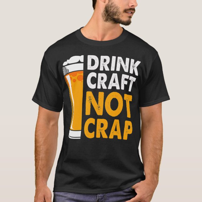 Drink Craft Not Crap Beer Brewery Worker Craft T-Shirt (Front)
