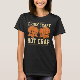Drink Craft Not Crap Homebrewing Craftbeer Brewery T-Shirt