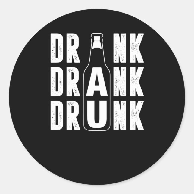Drink Drank Drunk Beer Bottle Beer Lover Gift Classic Round Sticker (Front)