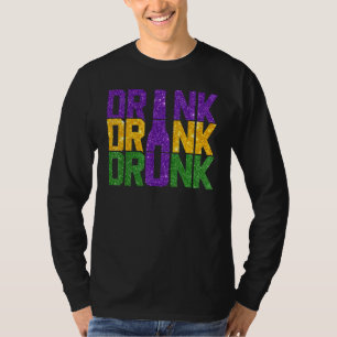Drink Drank Drunk Funny Mardi Gras Carnival T-Shirt