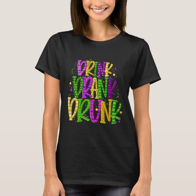 Drink Drank Drunk Funny Mardi Gras Festival  T-Shirt (Front)