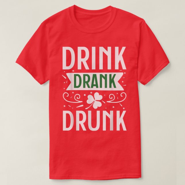 Drink Drank Drunk Happy St T-Shirt (Design Front)
